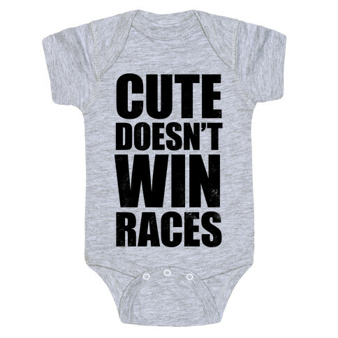 Cute Doesn't Win Races Baby One-Piece