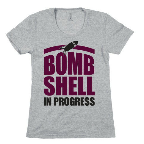 Bombshell In Progress Womens T-Shirt