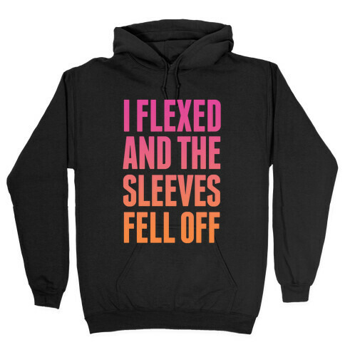 I Flexed and the Sleeves Fell Off (Sunset) Hooded Sweatshirt