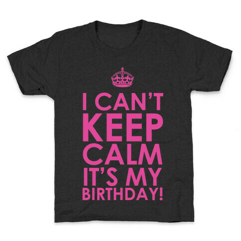I Can't Keep Calm It's My Birthday! Kids T-Shirt