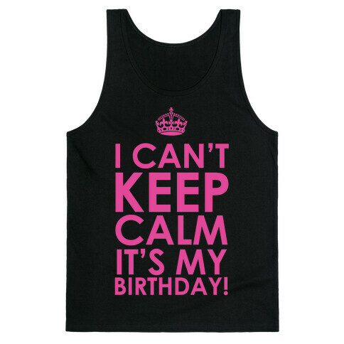 I Can't Keep Calm It's My Birthday! Tank Top