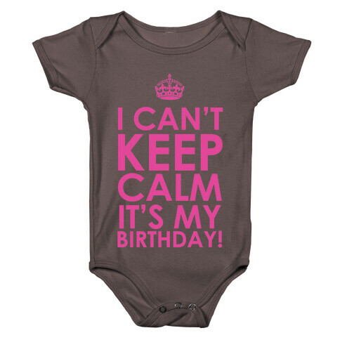 I Can't Keep Calm It's My Birthday! Baby One-Piece