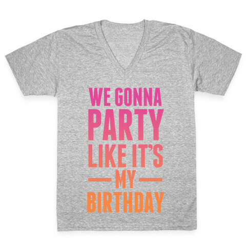 We Gonna Party Like It's My Birthday V-Neck Tee Shirt