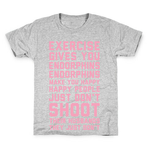 Exercise Gives You Endorphins Kids T-Shirt