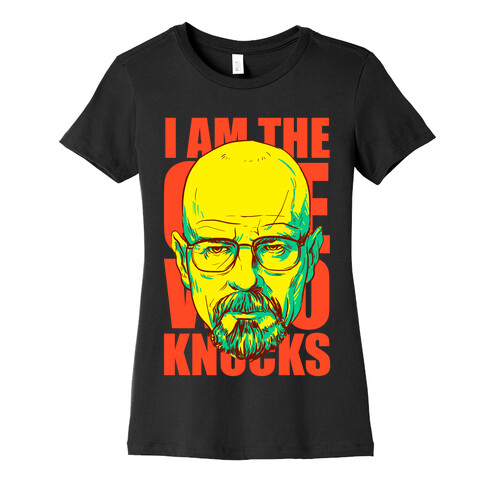 I Am the One Who Knocks Womens T-Shirt