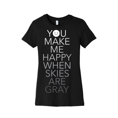You Make Me Happy Womens T-Shirt