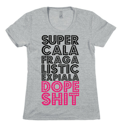Supercalafragalisticexpialadopeshit Womens T-Shirt
