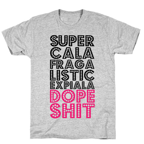 Supercalafragalisticexpialadopeshit T-Shirt