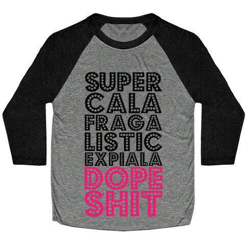 Supercalafragalisticexpialadopeshit Baseball Tee