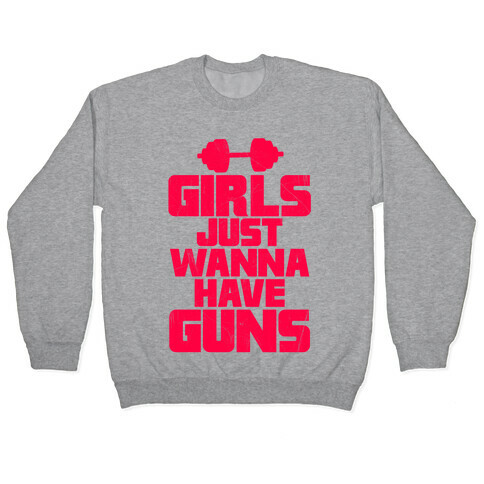 Girls Just Wanna Have Guns Pullover