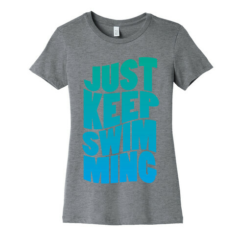 Just Keep Swimming Womens T-Shirt