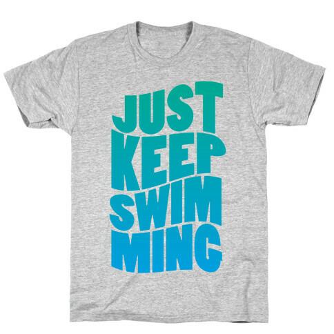 Just Keep Swimming T-Shirt