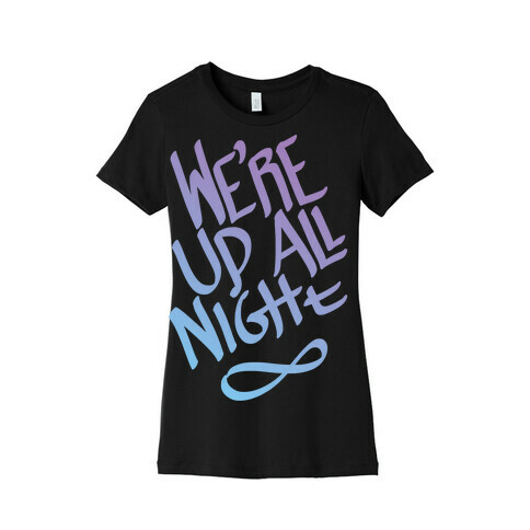 We're Up All Night Womens T-Shirt