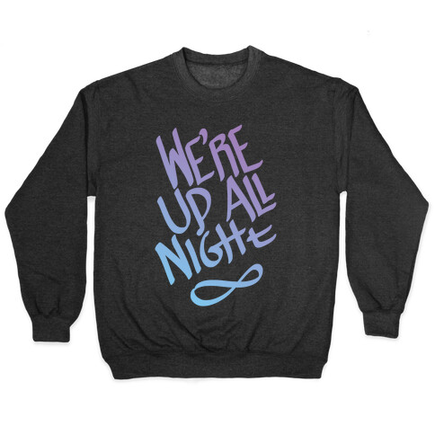 We're Up All Night Pullover