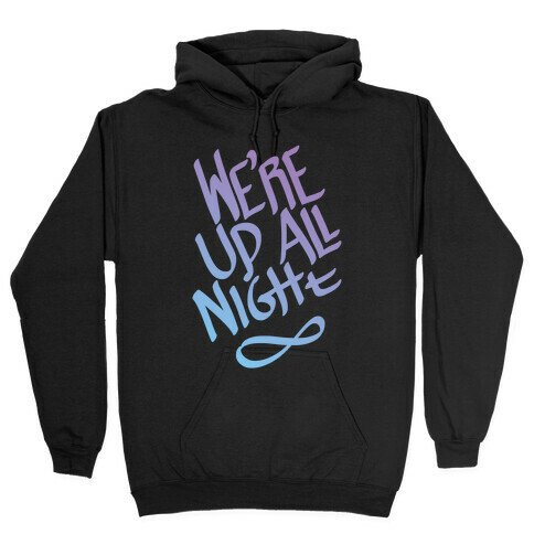 We're Up All Night Hooded Sweatshirt