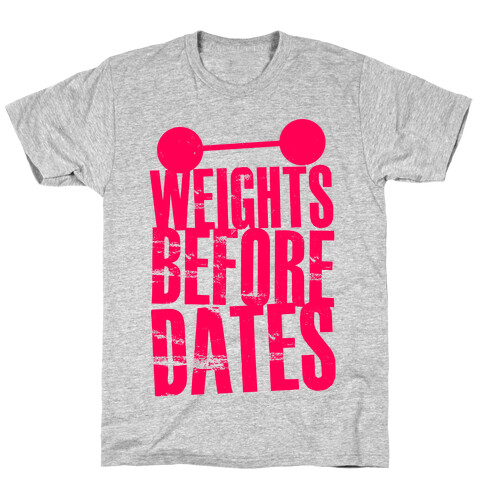 Weights Before Dates T-Shirt