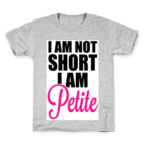 I am not short! I am Petite! Kids T-Shirt