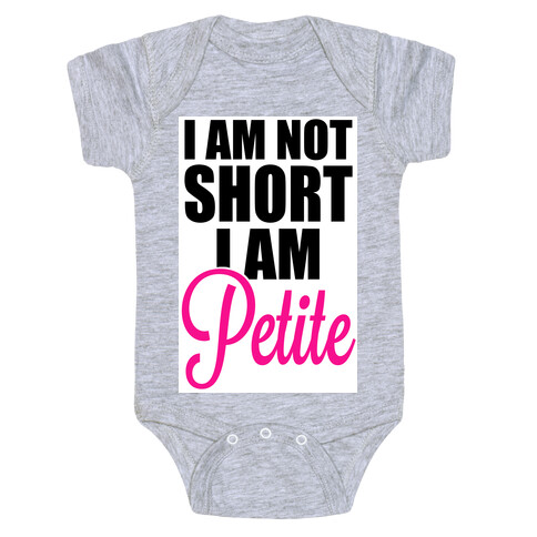 I am not short! I am Petite! Baby One-Piece