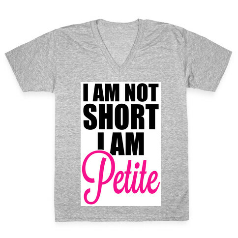 I am not short! I am Petite! V-Neck Tee Shirt