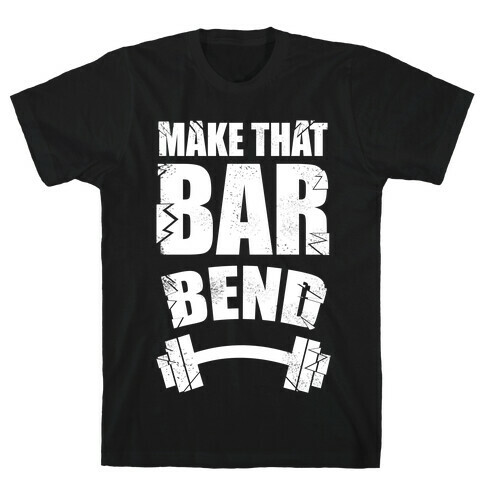 Make That Bar Bend! T-Shirt