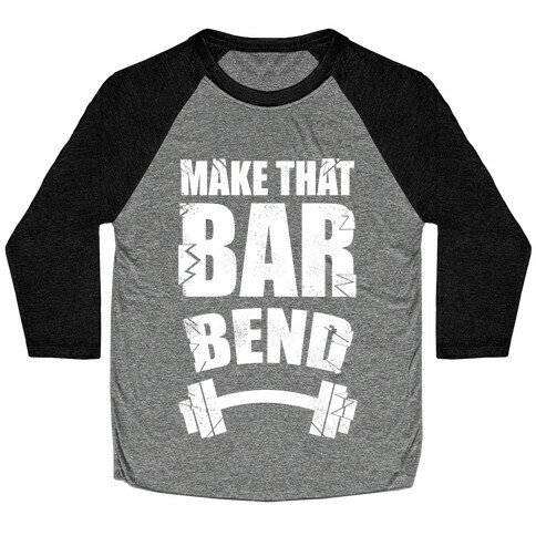 Make That Bar Bend! Baseball Tee