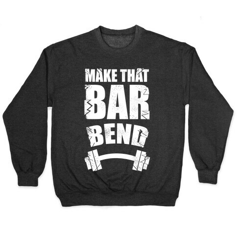Make That Bar Bend! Pullover