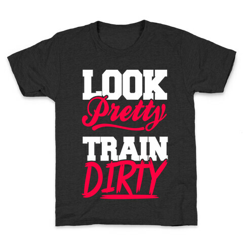 Look Pretty Train Dirty Kids T-Shirt