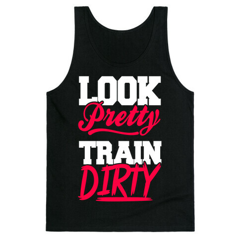 Look Pretty Train Dirty Tank Top