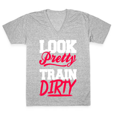 Look Pretty Train Dirty V-Neck Tee Shirt