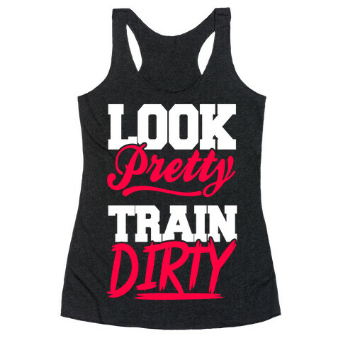 Look Pretty Train Dirty Racerback Tank Top