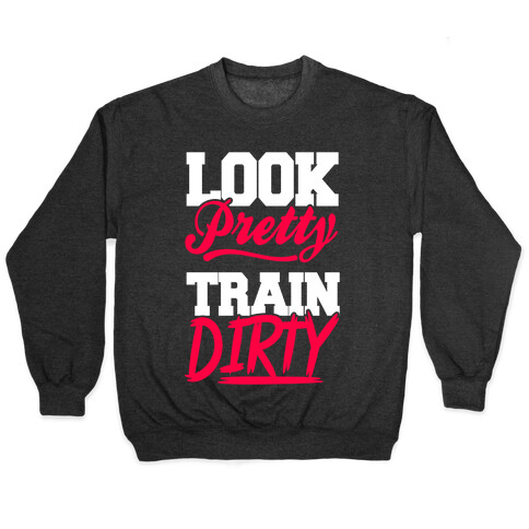 Look Pretty Train Dirty Pullover