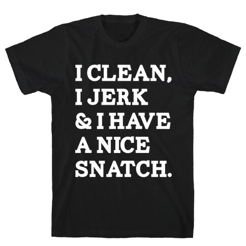 I Clean, I Jerk and I Have a Nice Snatch T-Shirt