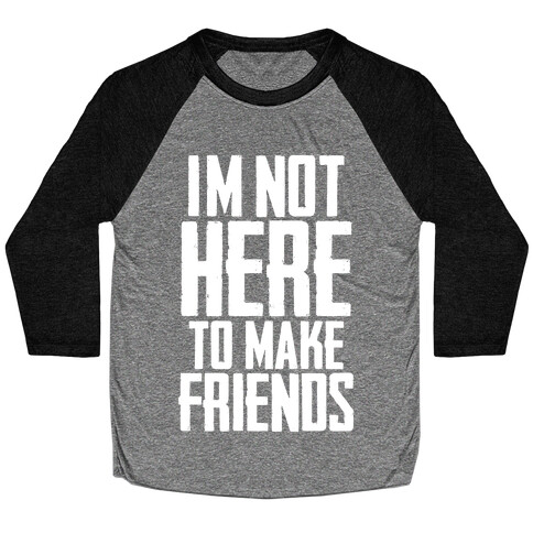 I'm Not Here To Make Friends Baseball Tee