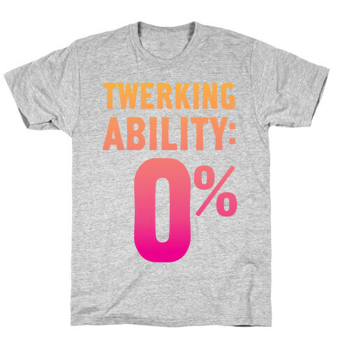 Twerking Ability Zero Percent T-Shirt