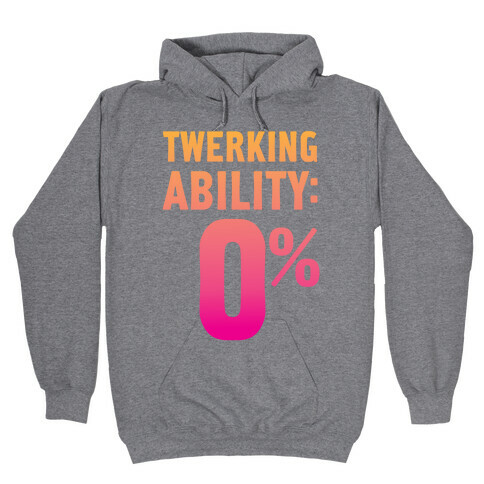 Twerking Ability Zero Percent Hooded Sweatshirt