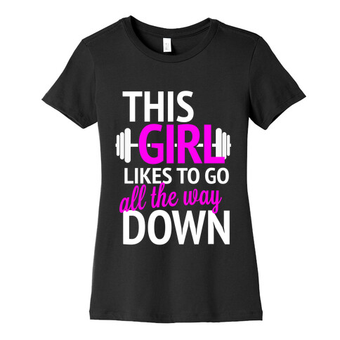 This Girl Likes to Go All the Way Down Womens T-Shirt