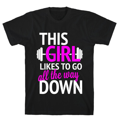 This Girl Likes to Go All the Way Down T-Shirt