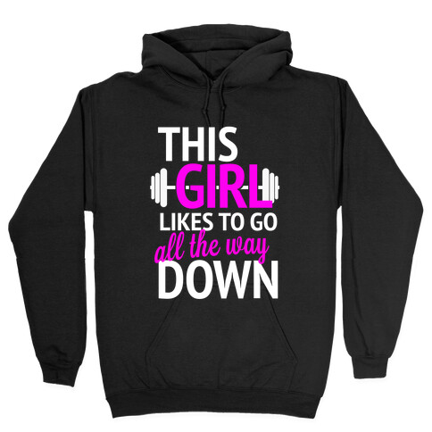 This Girl Likes to Go All the Way Down Hooded Sweatshirt