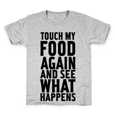 Touch My Food Again and See What Happens Kids T-Shirt