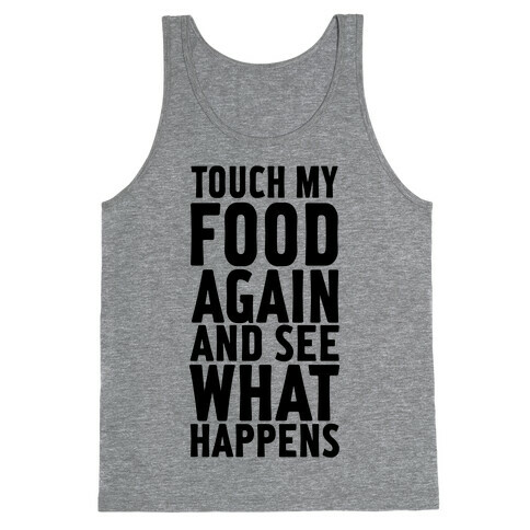 Touch My Food Again and See What Happens Tank Top