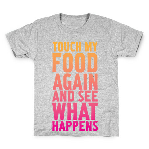 Touch My Food Again and See What Happens Kids T-Shirt