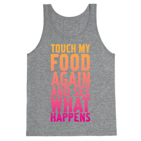 Touch My Food Again and See What Happens Tank Top