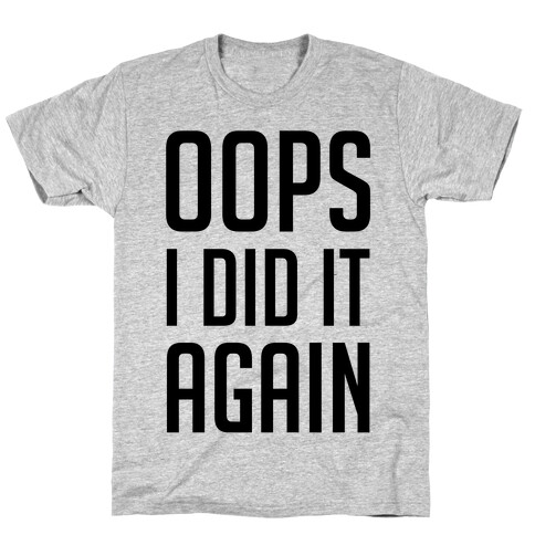 Oops I Did It Again T-Shirt