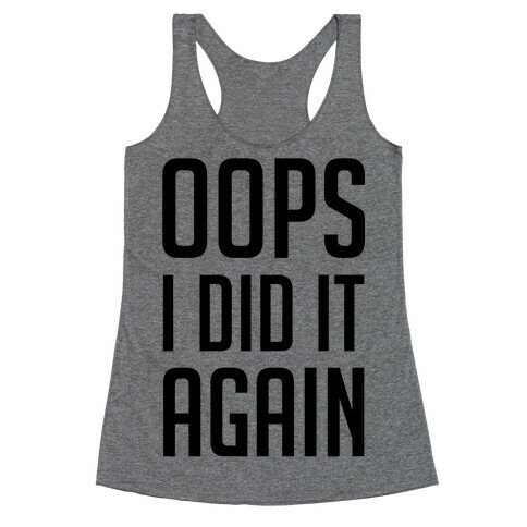 Oops I Did It Again Racerback Tank Top