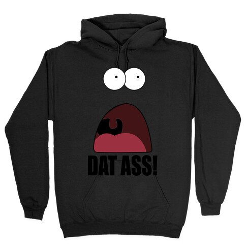 Dat Ass! Hooded Sweatshirt