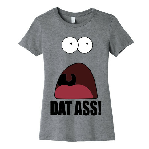 Dat Ass! Womens T-Shirt