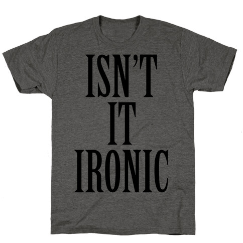 Isn't It Ironic? T-Shirt