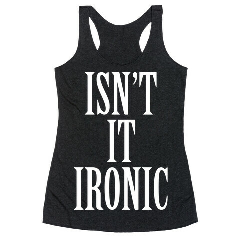 Isn't It Ironic? Racerback Tank Top