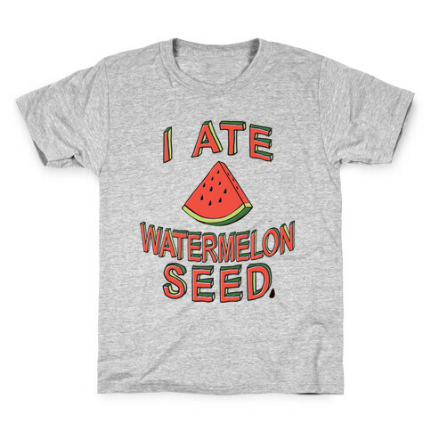 I Ate A Watermelon Seed Kids T-Shirt