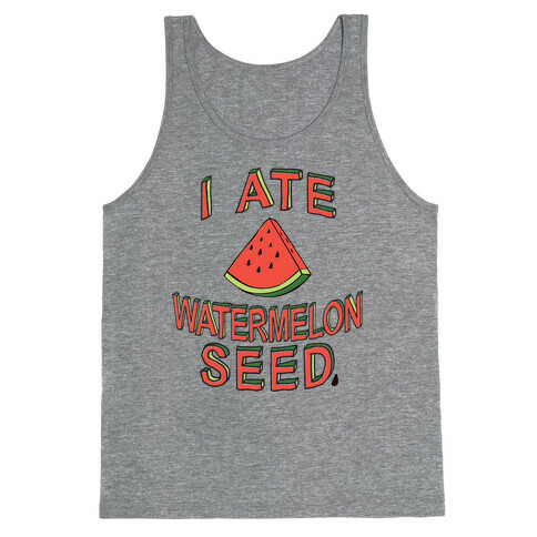 I Ate A Watermelon Seed Tank Top